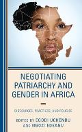 Negotiating Patriarchy and Gender in Africa: Discourses, Practices, and Policies