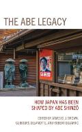 The Abe Legacy: How Japan Has Been Shaped by Abe Shinzo