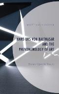 Hans Urs Von Balthasar and the Phenomenology of Art: Broken Open by Beauty