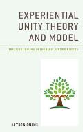 Experiential Unity Theory and Model: Treating Trauma in Therapy