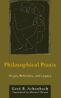 Philosophical Praxis: Origin, Relations, and Legacy