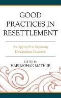Good Practices in Resettlement: An Approach to Improving Development Outcomes