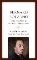 Bernard Bolzano: A New Evaluation of His Thought and His Circle