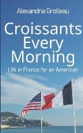 Croissants Every Morning: Life in France for an American