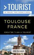 Greater Than a Tourist- Toulouse France: 50 Travel Tips from a Local