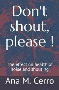 Don't Shout, Please !: The Effect on Health of Noise and Shouting