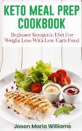 Keto Meal Prep Cookbook: Beginners Ketogenic Diet for Weight Loss with Low-Carb Food