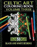 Celtic Art Coloring Book: Volume Three With 50 Stress Relieving Celtic Designs To Color And Relax