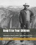 Keep it for Your Children: Theodore Roosevelt's 1903 Western Trip