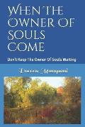When The Owner Of Souls Come: Don't Keep The Owner Of Souls Waiting