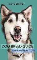 Dog Breed Guide: Find Your Soul Mate Dog