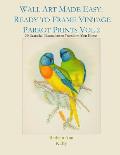 Wall Art Made Easy: Ready to Frame Vintage Parrot Prints Vol 2: 30 Beautiful Illustrations to Transform Your Home