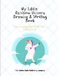 My Little Rainbow Unicorn Drawing & Writing Book: Your Dreams Start With Your First Word!