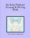 My Baby Elephant Drawing & Writing Book: Your Dreams Start With Your First Word!