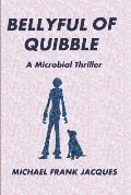 Bellyful of Quibble: A Microbial Thriller