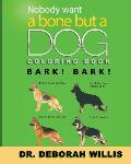Nobody Wants a Bone But a Dog Coloring Book: Bark! Bark!