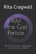 I AM the God Particle: The Secret Ancient Knowledge of the 12 Laws of Mind