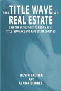 The Title Wave of Real Estate: Everything You Need to Know about Title Insurance and Real Estate Closings