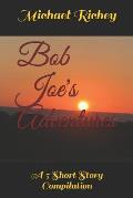 Bob Joe's Adventures: A 5 Short Story Compilation