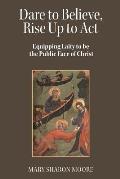 Dare to Believe, Rise Up to Act: Equipping laity to be the public face of Christ