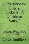 Understanding Charles Dickens' A Christmas Carol: A complete GCSE Study Guide for students of all UK exam boards in 2019 and beyond