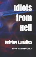 Idiots From Hell: Defying Lunatics Among Us