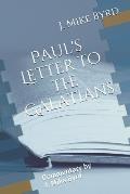 Paul's Letter to the Galatians: Commentary by J. Mike Byrd