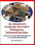 An Amateur's Guide for the Colt's Thompson Submachine Gun: (Or How to be an Informed Buyer in a Very Expensive Market)