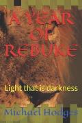 A Year of Rebuke: Light that is darkness
