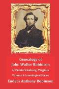 Genealogy of John Waller Robinson of Fredericksburg: Volume 1: Genealogical Series