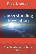 Understanding Revelation: The Revelation of Jesus Christ