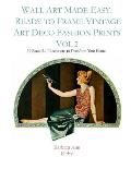 Wall Art Made Easy: Ready to Frame Vintage Art Deco Fashion Prints Vol 2: 30 Beautiful Illustrations to Transform Your Home