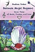 Because Magic Happens: Seven Tales of Music, Passion, and Love