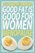 Good Fat Is Good for Women Menopause