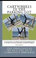 Cartwheels In The Parking Lot: The Innocence of the Pain Pill Myth Completely Debunked
