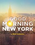 Good Morning New York: A New Musical - Piano/Vocal Selections