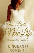 New Birth & New Life: Journeys Of The Heart Series