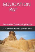 EDUCATION Ka*: Dreams For Transforming Nations