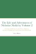 The Life and Adventures of Nicholas Nickleby Volume 2: Containing a Faithful Account of the Fortunes, Misfortunes, Uprisings, Downfallings and Complet