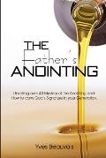 The Father's Anointing: Unveiling over 40 Mystery of the Anointing and How to carry God's Signature In your Generation.