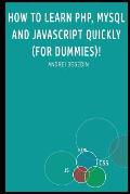 How to Learn Php, MySQL and JavaScript Quickly (for Dummies)!