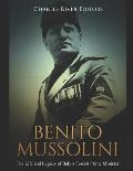 Benito Mussolini: The Life and Legacy of Italy's Fascist Prime Minister