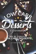 Low Carb Desserts Cookbook: Healthy Delicious Low Carb Desserts
