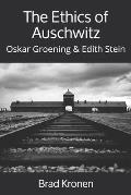 The Ethics of Auschwitz: Oskar Groening & Edith Stein