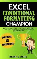 Excel Conditional Formatting Champion: Mastering Microsoft Excel Conditional Formatting For Data Analysis