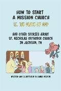 How to Start a Mission Church: And Other Stories about St. Nicholas Orthodox Church