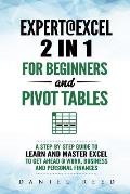 Expert@excel: 2 In1 for Beginners +and Pivot Tables: A Step by Step Guide to Learn and Master Excel to Get Ahead @ Work, Business an