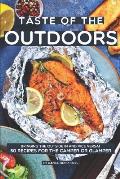 Taste of the Outdoors: Bringing the Outside in and Vice Versa! 50 Recipes for the Camper or Glamper