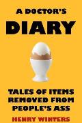 A Doctor's Diary: Tales of Items Removed from People's Ass