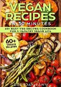 Vegan Recipes in 30 Minutes: 60+ Easy Veg Recipes Cookbook for a Healthy Vegan Life (Book 2)